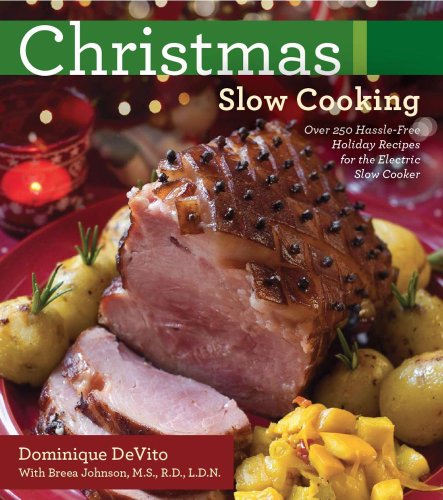 Christmas Slow Cooking: Over 250 hassle-free holiday recipes for the Electric Slow Cooker by Dominique DeVito