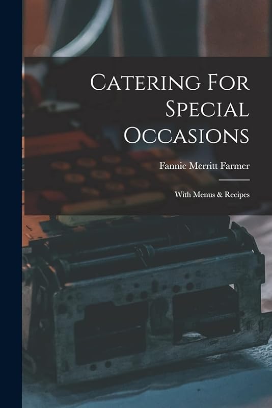 Catering For Special Occasions: With Menus & Recipes by Fannie Merritt Farmer