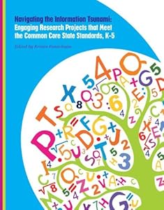 Navigating the Information Tsunami: Engaging Research Projects That Meet the Common Core State Standards, K-5