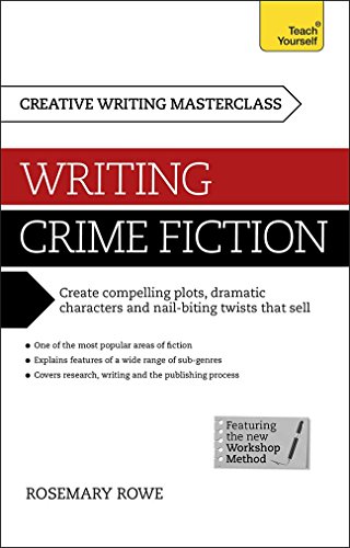 Writing Crime Fiction: A Teach Yourself Masterclass in Creative Writing by Rosemary Rowe