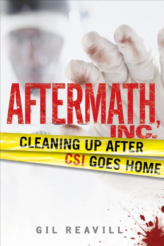 Aftermath, Inc.: Cleaning Up After CSI Goes Home by Gil Reavill