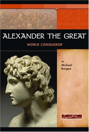 Alexander the Great: World Conqueror (Signature Lives) by Michael Burgan