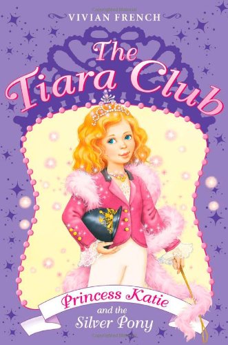 The Tiara Club 2: Princess Katie and the Silver Pony by Vivian French