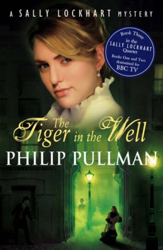 The Tiger in the Well (Sally Lockhart Quartet) (Sally Lockhart Quartet) (Sally Lockhart Quartet) by PHILIP PULLMAN