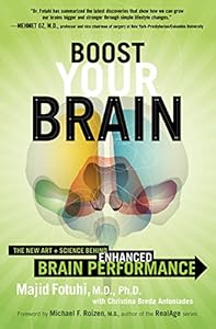 Boost Your Brain: The New Art and Science Behind Enhanced Brain Performance by Majid Fotuhi