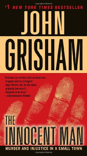 The Innocent Man: Murder and Injustice in a Small Town by John Grisham