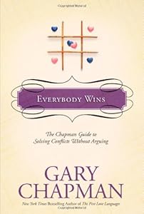 Everybody Wins: The Chapman Guide to Solving Conflicts without Arguing by Gary Chapman