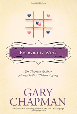 Everybody Wins: The Chapman Guide to Solving Conflicts without Arguing