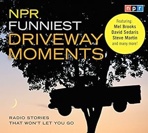 NPR Funniest Driveway Moments: Radio Stories That Won't Let You Go by Robert Krulwich