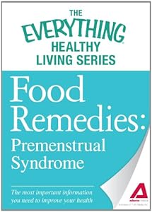 Food Remedies - Pre-Menstrual Syndrome: The most important information you need to improve your health