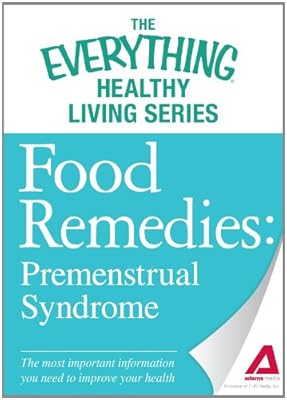 Food Remedies - Pre-Menstrual Syndrome: The most important information you need to improve your health