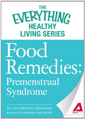 Food Remedies - Pre-Menstrual Syndrome: The most important information you need to improve your health by Adams Media