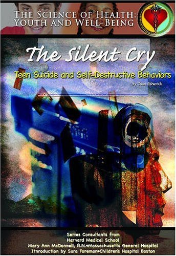 The Silent Cry: Teen Suicide and Self-Destructive Behaviors by Joan Esherick