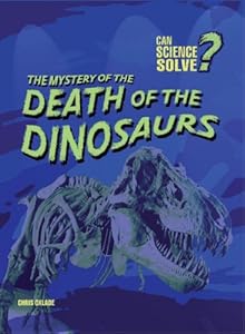 The Mystery of the Death of the Dinosaurs (Can Science Solve?)