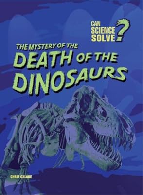 The Mystery of the Death of the Dinosaurs (Can Science Solve?)