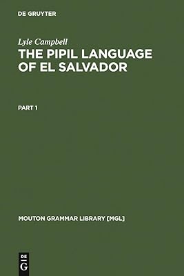 The Pipil Language of El Salvador (Mouton Grammar Library [MGL] Book 1)