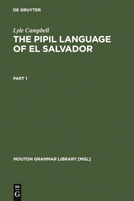 The Pipil Language of El Salvador (Mouton Grammar Library [MGL] Book 1) by Lyle Campbell