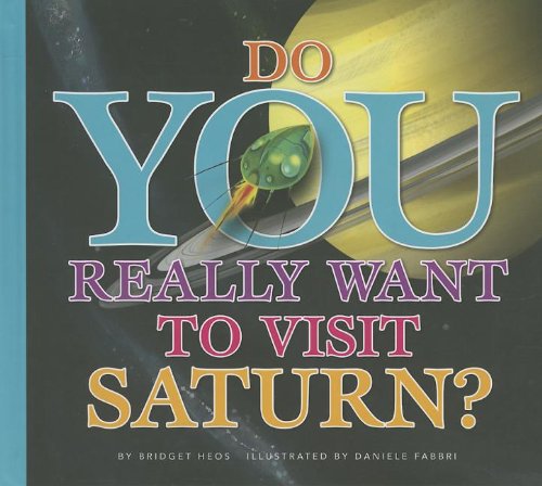 Do You Really Want to Visit Saturn? by Bridget Heos