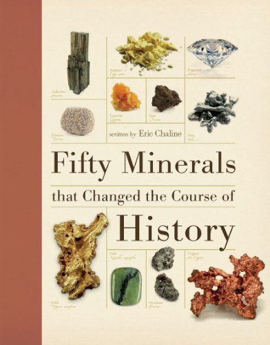 Fifty Minerals that Changed the Course of History by Eric Chaline