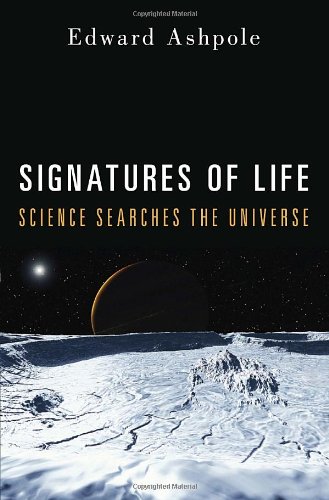 Signatures of Life: Science Searches the Universe by Edward Ashpole
