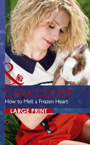 How to Melt a Frozen Heart by Cara Colter