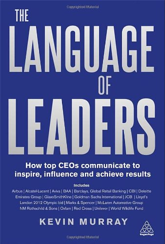 Language of Leaders: How Top CEOs Communicate to Inspire, Influence and Achieve Results by Kevin Murray