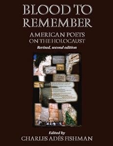 Blood To Remember: American Poets on the Holocaust (Revised 2nd Edition) by Charles Ades Fishman