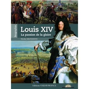 Louis XIV - La passion de la gloire