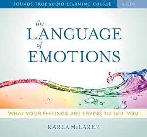 The Language of Emotions: What Your Feelings Are Trying to Tell You