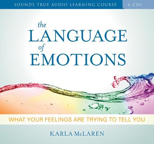 The Language of Emotions: What Your Feelings Are Trying to Tell You by Karla McLaren