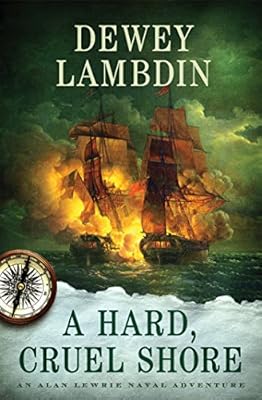 A Hard, Cruel Shore: An Alan Lewrie Naval Adventure