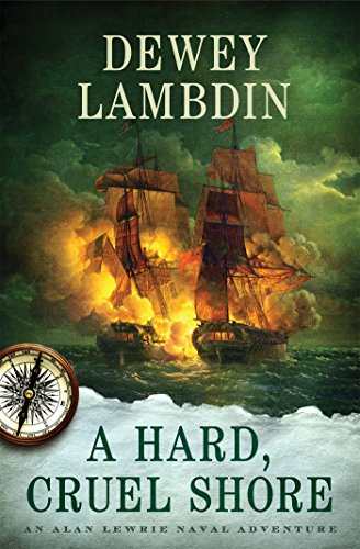 A Hard, Cruel Shore: An Alan Lewrie Naval Adventure by Dewey Lambdin