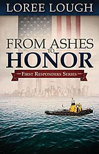 From Ashes to Honor: Book #1 in the First Responders series by Loree Lough