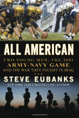 All American: Two Young Men, the 2001 Army-Navy Game and the War They Fought in Iraq by Steve Eubanks