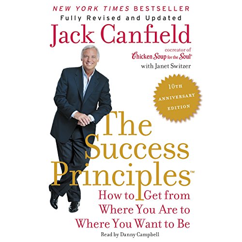The Success Principles(tm) - 10th Anniversary Edition: How to Get from Where You Are to Where You Want to Be by Jack Canfield