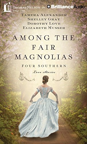 Among the Fair Magnolias: Four Southern Love Stories by Tamera Alexander