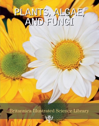 Plants, Algae and Fungi (Britannica Illustrated Science Library) by Inc. Encyclopaedia Britannica