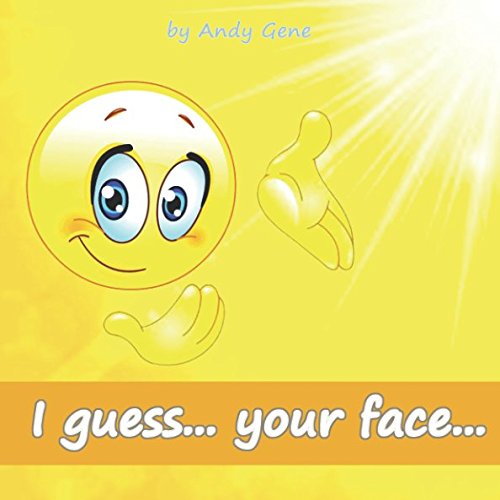 I guess... your face... by Andy Gene