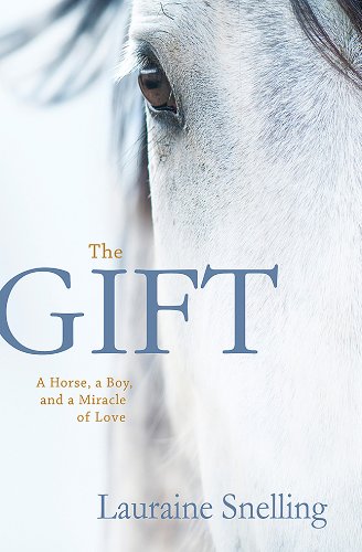 The Gift: A Horse, a Boy, and a Miracle of Love by Lauraine Snelling