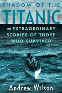 Shadow of the Titanic: The Extraordinary Stories of Those Who Survived