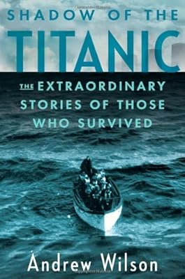 Shadow of the Titanic: The Extraordinary Stories of Those Who Survived
