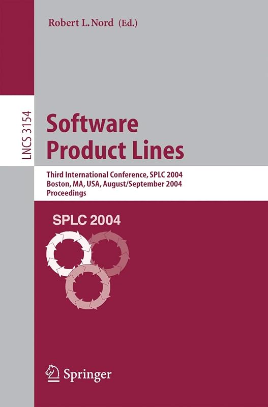 Software Product Lines: Third International Conference, SPLC 2004, Boston, MA, USA, August 30-September 2, 2004, Proceedings (Lecture Notes in Computer Science, 3154) by Robert L. Nord