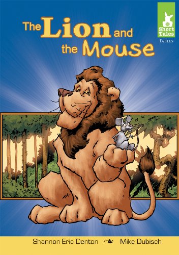 The Lion and the Mouse (Short Tales: Fables) by Shannon Eric Denton