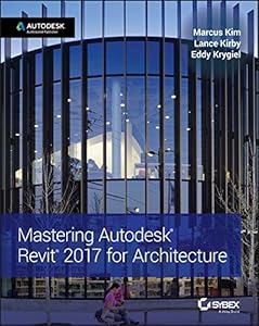 Mastering Autodesk Revit 2017 for Architecture by Marcus Kim
