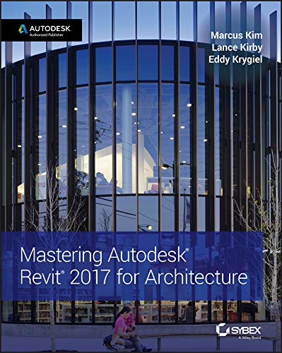 Mastering Autodesk Revit 2017 for Architecture by Marcus Kim