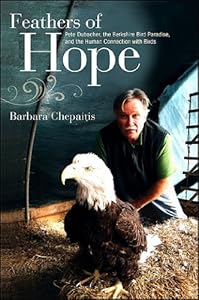 Feathers of Hope: Pete Dubacher, the Berkshire Bird Paradise, and the Human Connection with Birds (Excelsior Editions)