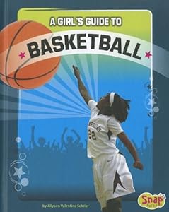 A Girl's Guide to Basketball
