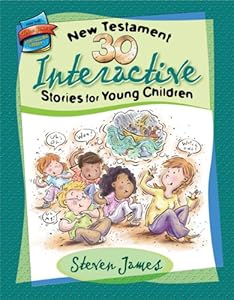 30 New Testament Interactive Stories for Young Children (Steven James Storytelling Library)