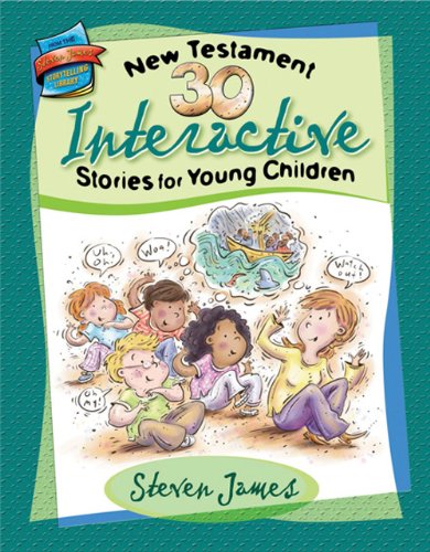 30 New Testament Interactive Stories for Young Children (Steven James Storytelling Library) by Steven James