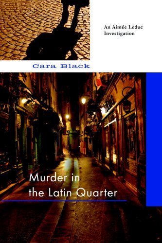 Murder in the Latin Quarter (Aimee Leduc) by Cara Black